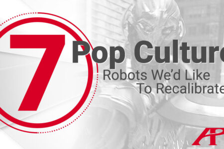 API Metrology: 7 Pop Culture Robots We’d Like to Re-Calibrate